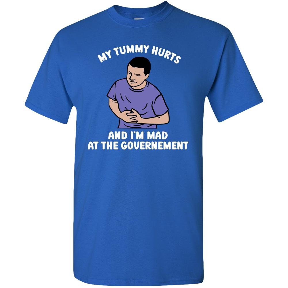 My Tummy Hurts And I'm Mad At The Government Shirt My Tummy Hurts And I'm Mad At The Government Shirt
