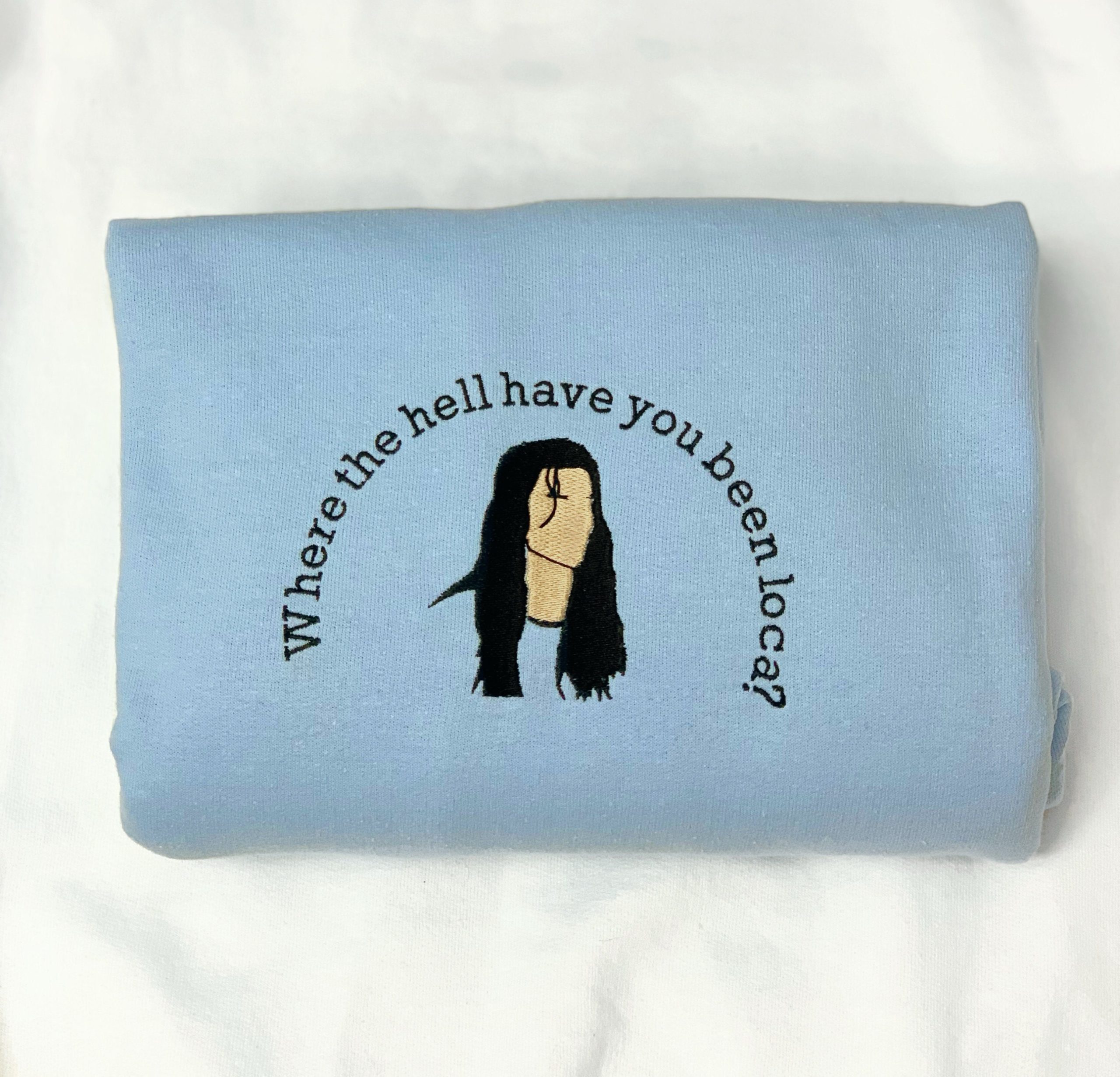 Where The Hell Have You Been Loca Embroidered Sweatshirt Crewneck Where The Hell Have You Been Loca Embroidered Sweatshirt Crewneck