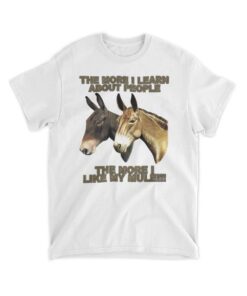 The More I Learn About People Like My Mule Shirt Hoodie Sweatshirt