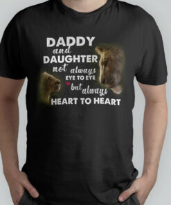 Lion Daddy And Daughter Not Always Eye To Eye But Always Heart To Heart Tee