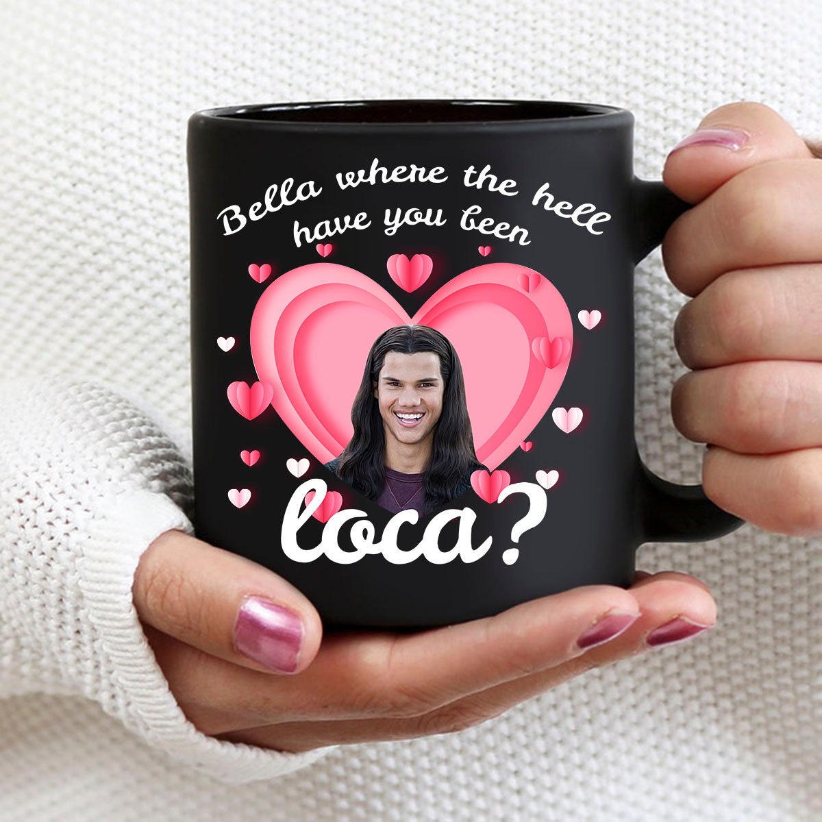 Bella Where The Hell Have You Been Loca Mug Bella Where The Hell Have You Been Loca Mug