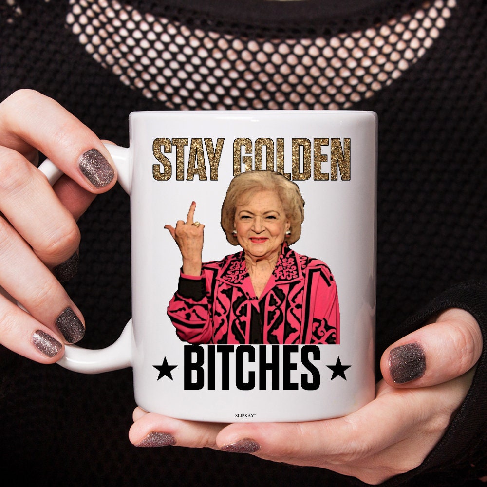 Betty White Stay Golden Bitches Coffee Mug Betty White Stay Golden Bitches Coffee Mug