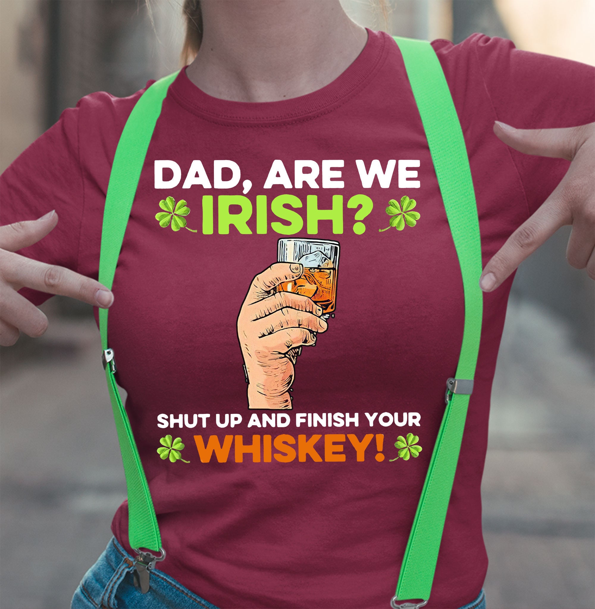 Dad Are We Irish Shut Up And Finish Your Whiskey Tshirt Dad Are We Irish Shut Up And Finish Your Whiskey Tshirt