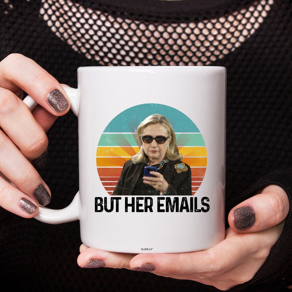 But Her Emails Hillary Clinton Mug But Her Emails Hillary Clinton Mug