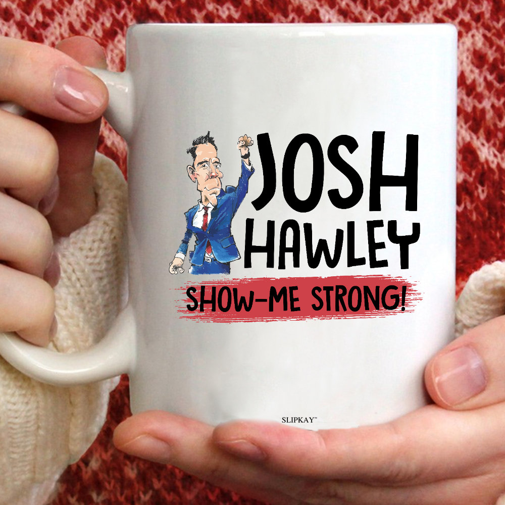 Josh Hawley Show Me Strong Funny Saying Coffee Mug Josh Hawley Show Me Strong Funny Saying Coffee Mug