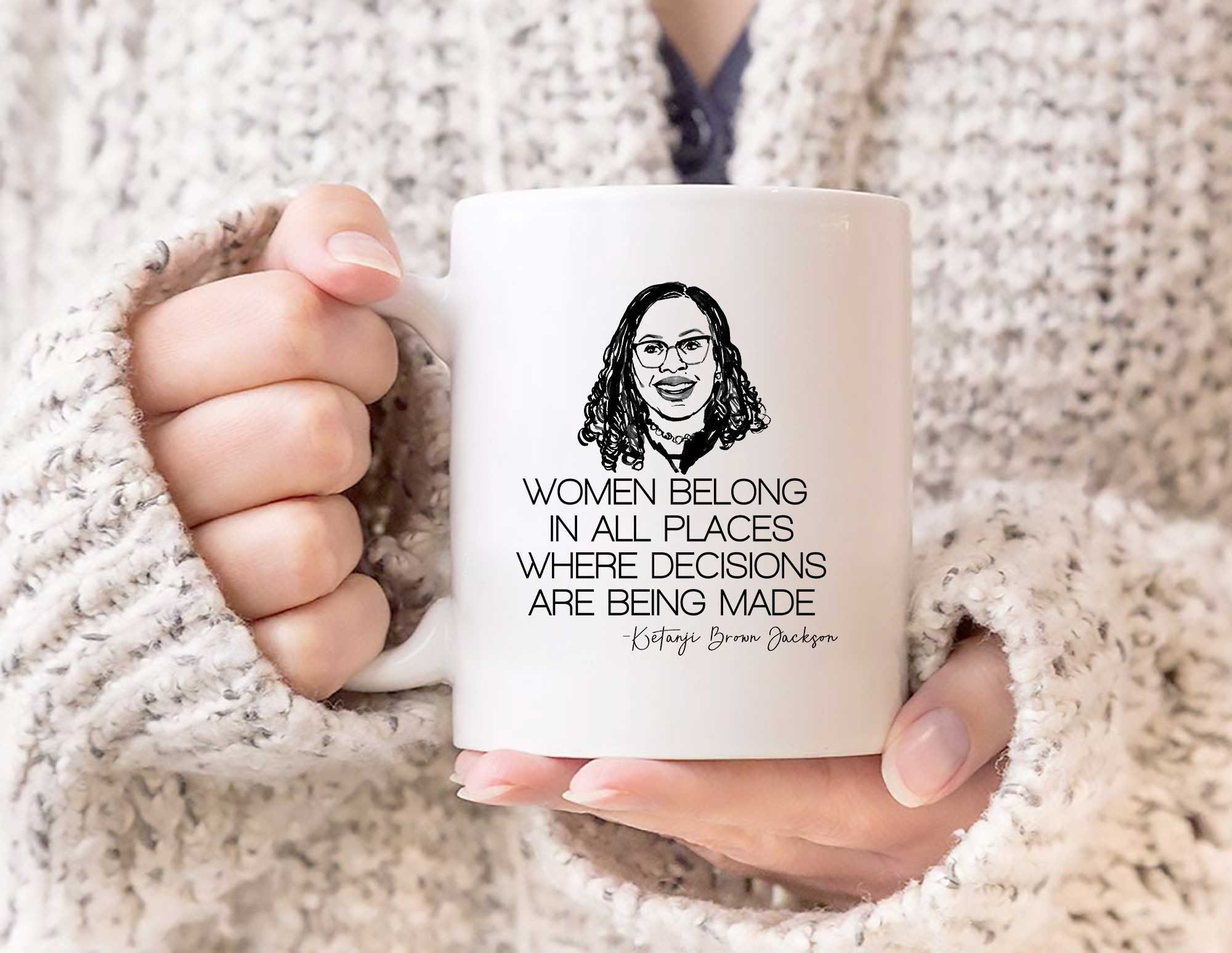 Women Belong In All Place Where Decisions Are Being Made KBJ Mug Women Belong In All Place Where Decisions Are Being Made KBJ Mug