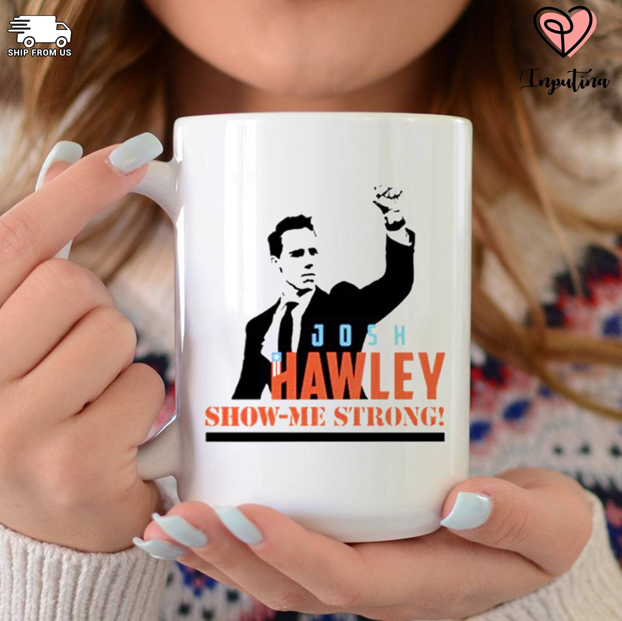 Josh Hawley Show Me Strong Mug Josh Hawley Show Me Strong Mug