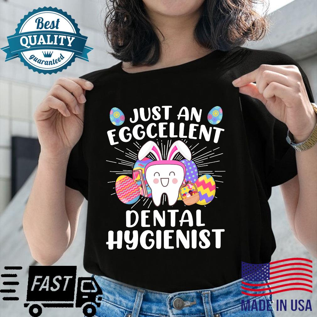 Just An Eggcellent Dental Hygienist Easter Day Shirt Just An Eggcellent Dental Hygienist Easter Day Shirt