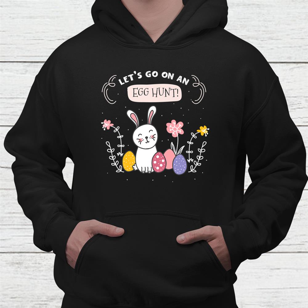 Lets Go On An Egg Hunt Cute Bunny Happy Easter Day 2022 Sweatshirt Lets Go On An Egg Hunt Cute Bunny Happy Easter Day 2022 Sweatshirt