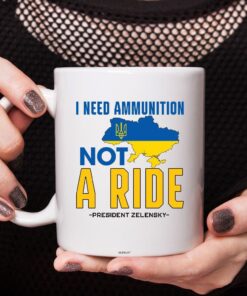 Zelensky I Need Ammunition Not A Ride Ukraine Mug