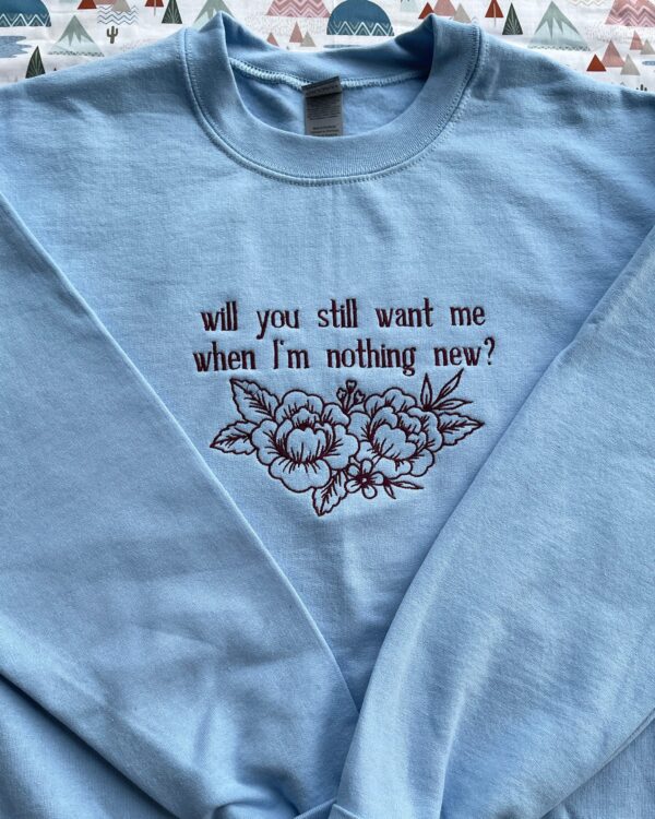 Taylor Swift Will You Still Want Me When Im Nothing New Embroidered Sweatshirt Taylor Swift Will You Still Want Me When Im Nothing New Embroidered Sweatshirt