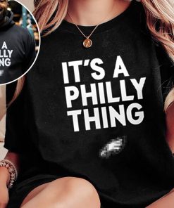 It’s A Philly Thing Go Eagles Hoodies Shirt